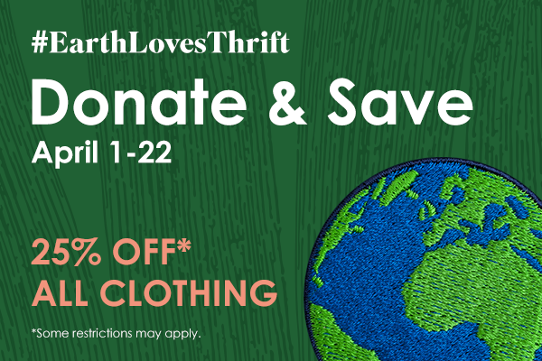 Donate and save 25% during #EarthLovesThrift from now until Earth Day